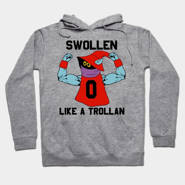 Swollen like a Trollan Hoodie by Sterling_Arts_Design